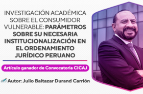 Artículo ganador de convocatoria: “Investigación académica sobre el consumidor vulnerable: parámetros sobre su necesaria institucionalización en el ordenamiento jurídico peruano”