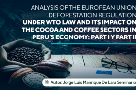 Artículo ganador: “Analysis of the European Union Deforestation Regulation under WTO Law and its Impact on the Cocoa and Coffee Sectors in Peru’s Economy: Part I & Part II”